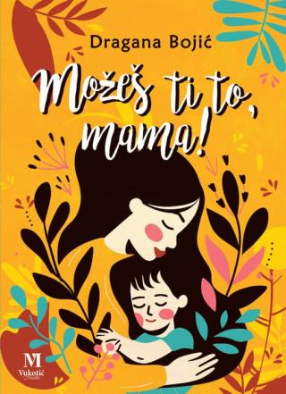 možeš ti to, mama dragana bojić 