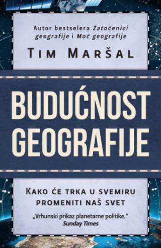 budućnost geografije kako će trka u svemiru promeniti svet tim maršal 