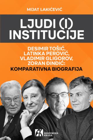 ljudi (i) institucije desimir tošić, latinka perović, vladimir gligorov, zoran đinđić mijat lakićević 