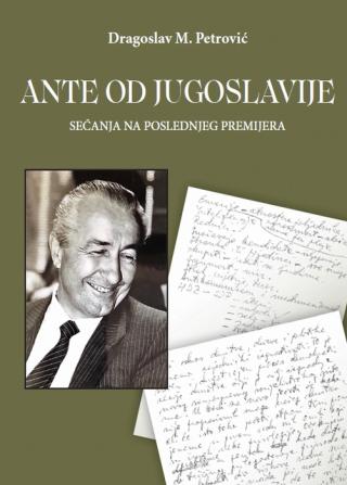 ante od jugoslavije sećanja na poslednjeg premijera dragoslav m petrović 