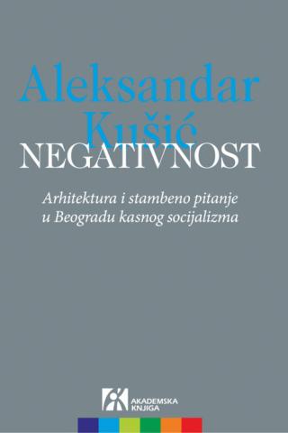 negativnost arhitektura i stambeno pitanje u beogradu kasnog socijalizma aleksandar kušić 