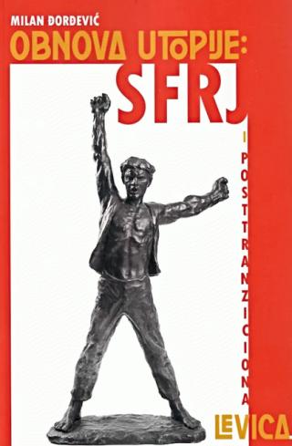 obnova utopije sfrj i posttranziciona levica milan đorđević 
