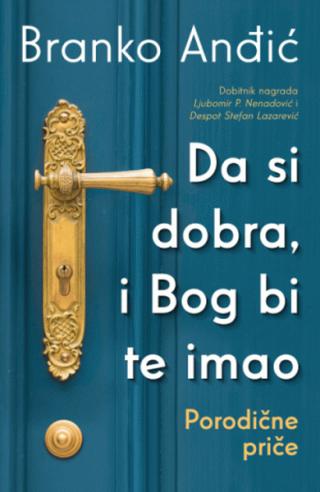 da si dobra, i bog bi te imao porodične priče branko anđić 