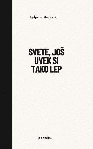 svete, još uvek si tako lep ljiljana gajović 