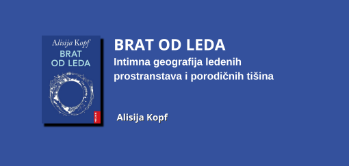  brat od leda alisija kopf intimna geografija ledenih prostranstava i porodičnih tišina 