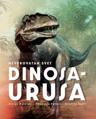 neverovatan svet dinosaurusa grupa autora 