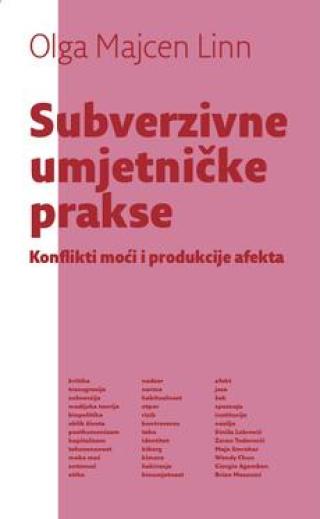 subverzivne umjetničke prakse konflikti moći i produkcije afekta olga majcen linn 