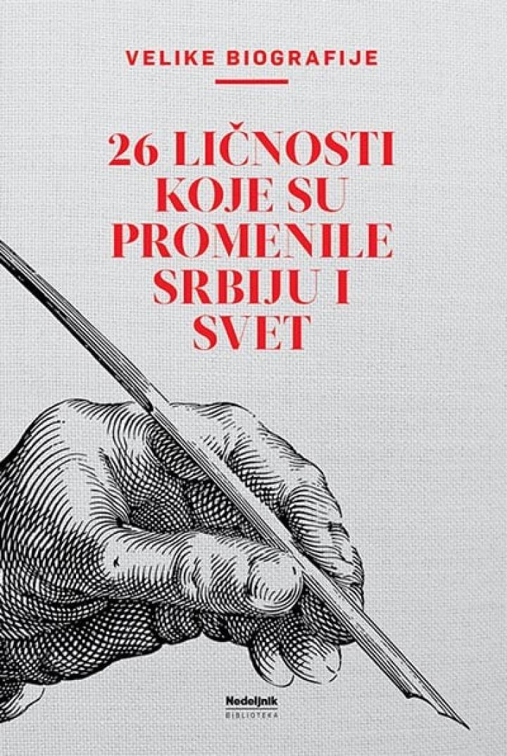 velike biografije 26 ličnosti koje su promenile srbiju i svet 