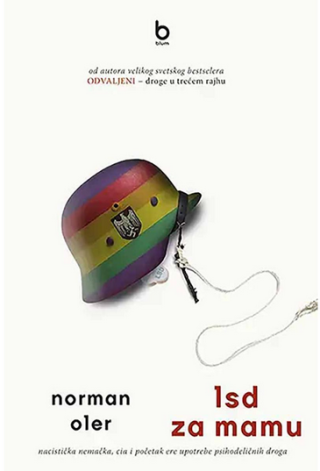 lsd za mamu nacistička nemačka, cia i početak ere upotrebe psihodeličnih droga norman oler 