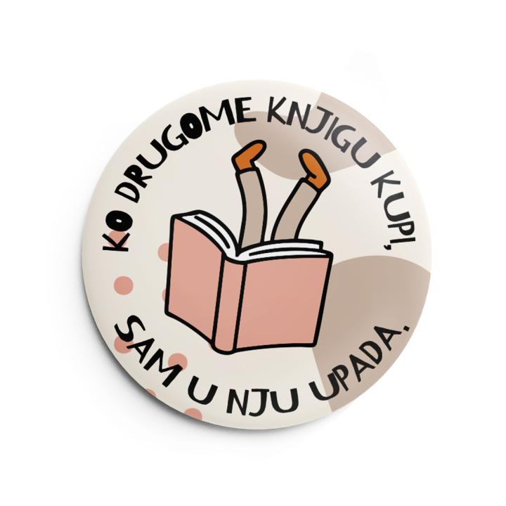 bedž ko drugome knjigu kupi, sam u nju pada 