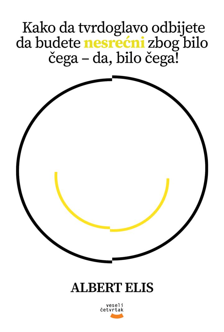 kako da tvrdoglavo odbijete da budete nesrećni zbog bilo čega da, bilo čega 