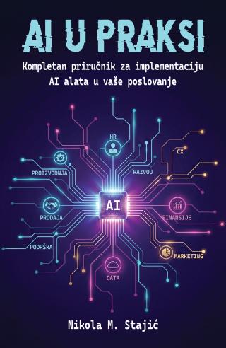 ai u praksi kompletan priručnik za implementaciju ai alata u vaše poslovanje nikola m stajić 