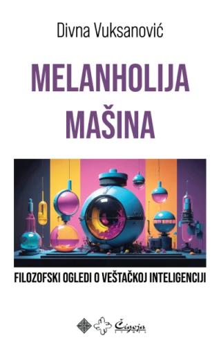 melanholija mašina filozofski ogledi o veštačkoj inteligenciji divna vuksanović 