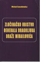 zločinačko ubistvo đenerala dragoljuba draže mihailovića  