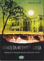 nemoj da mi umreš sofija roman o sarajevskom atentatu 1914  