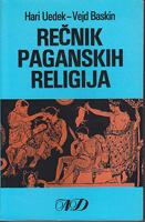 rečnik paganskih religija kultovi obredi i rituali politeističkih religija od kamenog doba do danas  