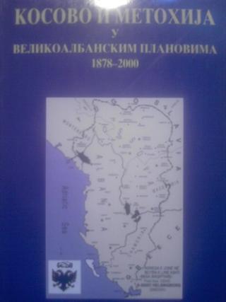 kosovo i metohija u velikoalbanskim planovima 1878 2000  