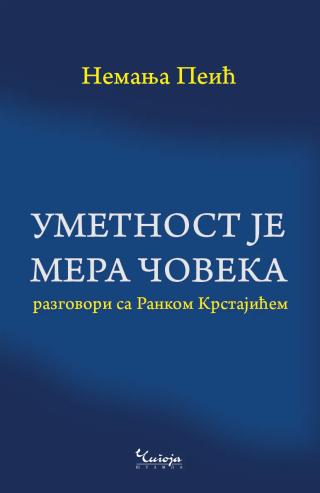 umetnost je mera čoveka razgovori sa rankom krstajićem nemanja peić 