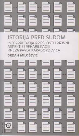 istorija pred sudom iterpretacija prošlosti i pravni aspekti u rehabilitaciji kneza pavla karađorđev  