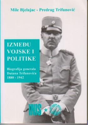 između vojske i politike biografija generala dušana trifunovića 1880 1942  