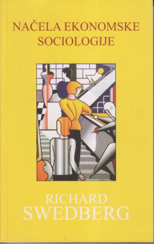 načela ekonomske sociologije richard s w e d b e r g, prof na cornell u sad  