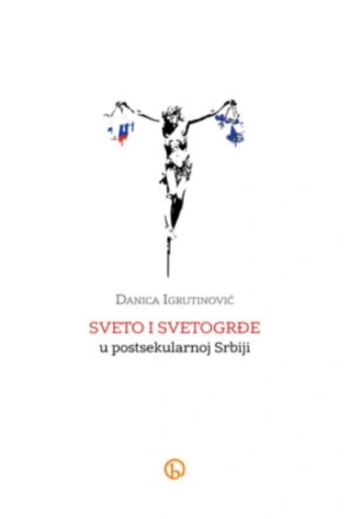 sveto i svetogrđe u postsekularnoj srbiji danica igrutinović 