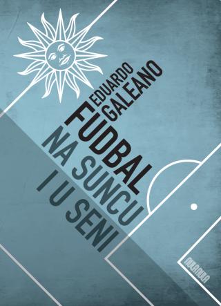 fudbal na suncu i u seni eduardo galeano 