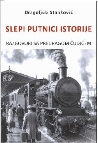 slepi putnici istorije razgovori sa predragom čudićem dragoljub stanković 